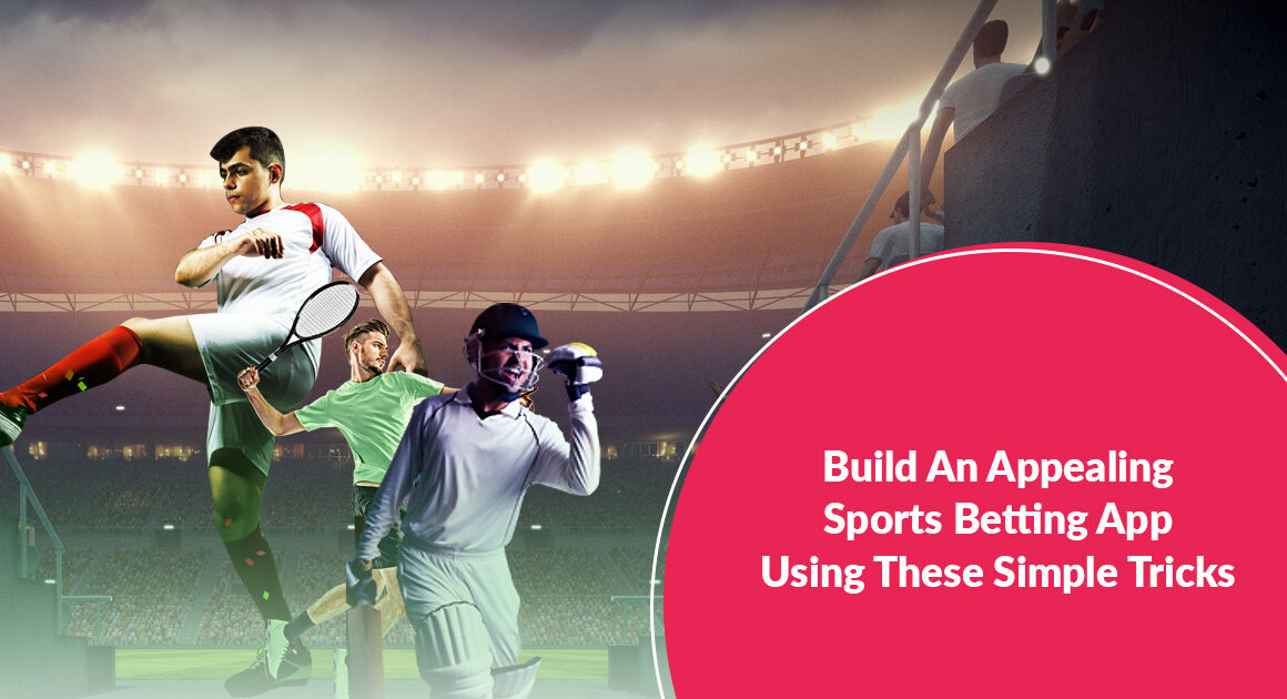 Build An Appealing Sports Betting App Using Simple Tricks