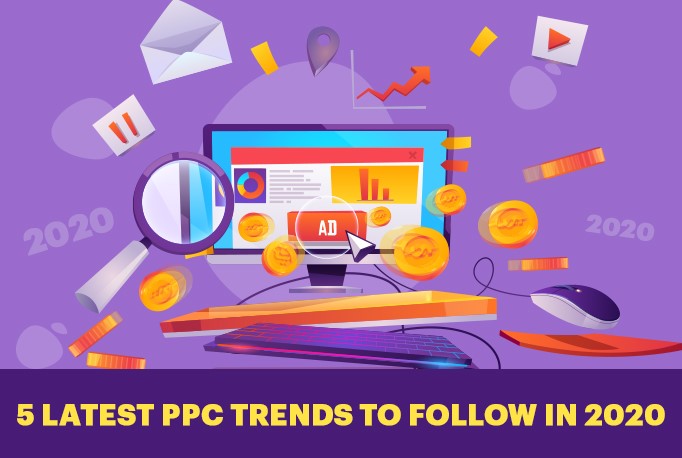 5 Latest PPC Trends to Follow in 2020