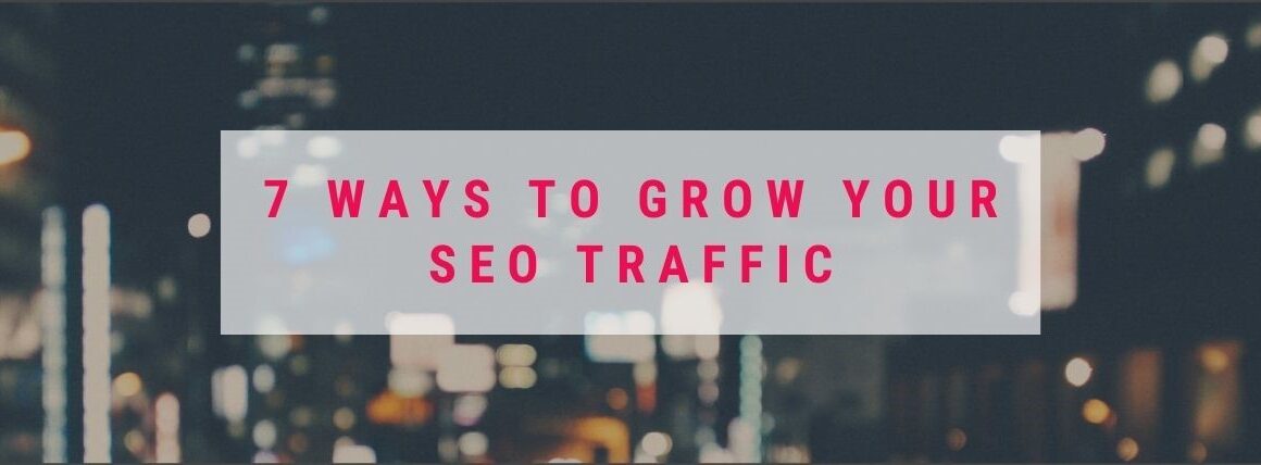 7 Ways to Grow your SEO Traffic