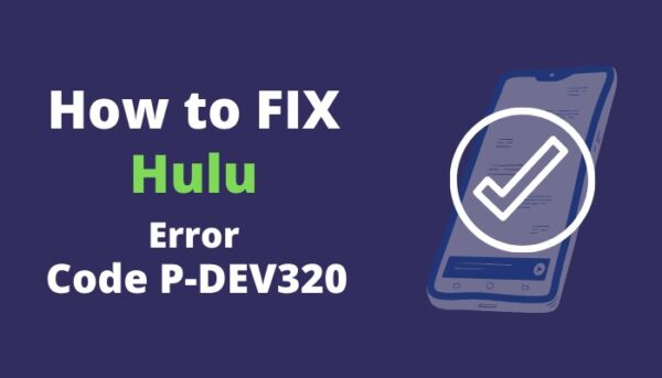 Ways of Fixing the Hulu Error Code p-dev320