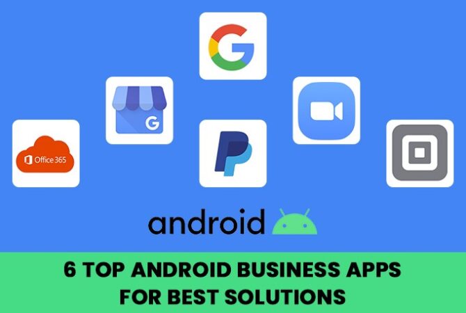 6 Top Android Business Apps for Best Solutions