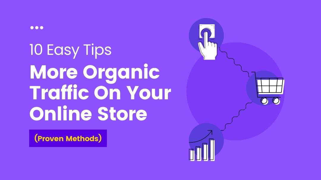 10 Easy Tips For More Organic Traffic On Your Online Store (Proven Methods)